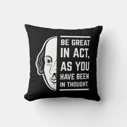 Be Great In Act Shakespeare Thespian Quote Throw Pillow