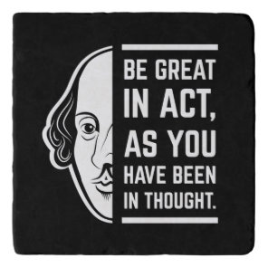 Be Great In Act Shakespeare Thespian Quote Trivet