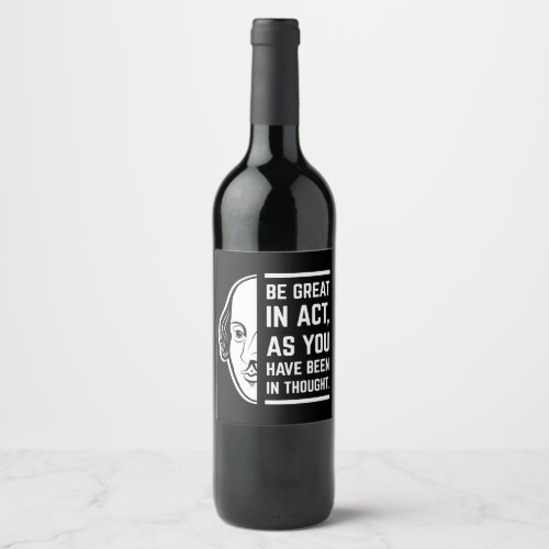 Be Great In Act Shakespeare Thespian Quote Wine Label