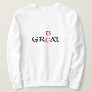Be Great Sweatshirt