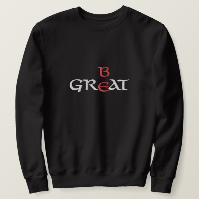 Be Great Sweatshirt (Design Front)