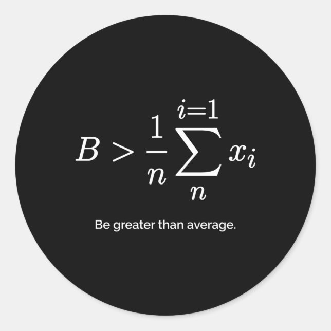 Be Greater Than Average Arithmetic Mean Math Classic Round Sticker (Front)