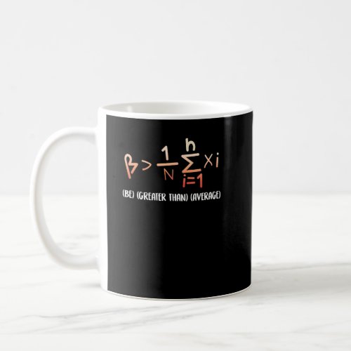 Be Greater Than Average Awesome  Math Geek  Coffee Mug