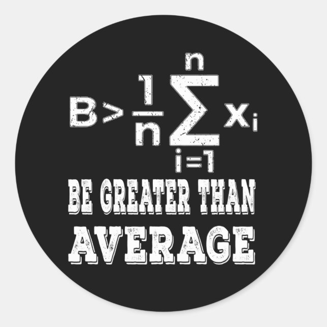 Be greater than average funny math classic round sticker (Front)