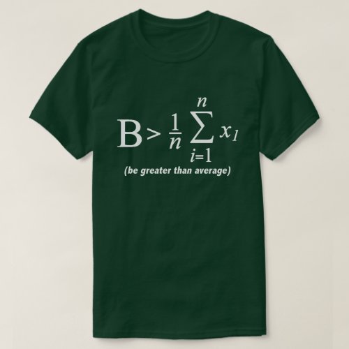 Be Greater Than Average Funny Math Geek T Shirt