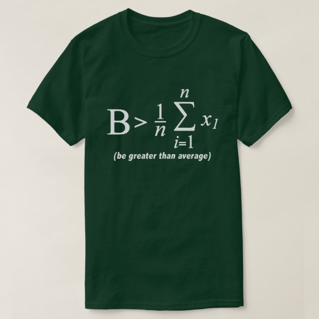 Be Greater Than Average Funny Math Geek T Shirt (Design Front)