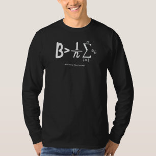 Be Greater Than Average Math Equation Joke Gag Sa T-Shirt