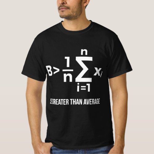 Be Greater Than Average Tee Funny Math Tee scienc