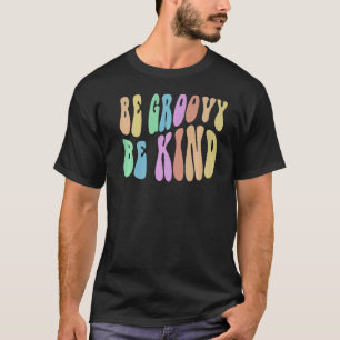 BE GROOVY BE KIND Retro Kindness Cool Anti Bully B T-Shirt
