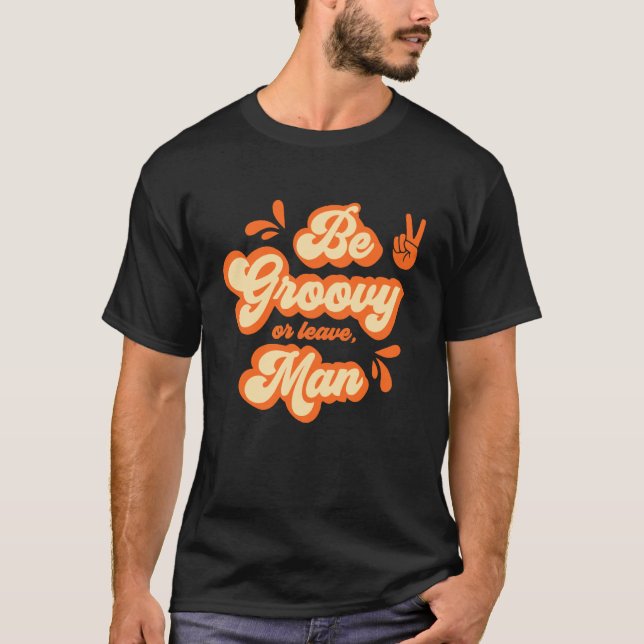 Be Groovy Or Leave, Man T-Shirt (Front)