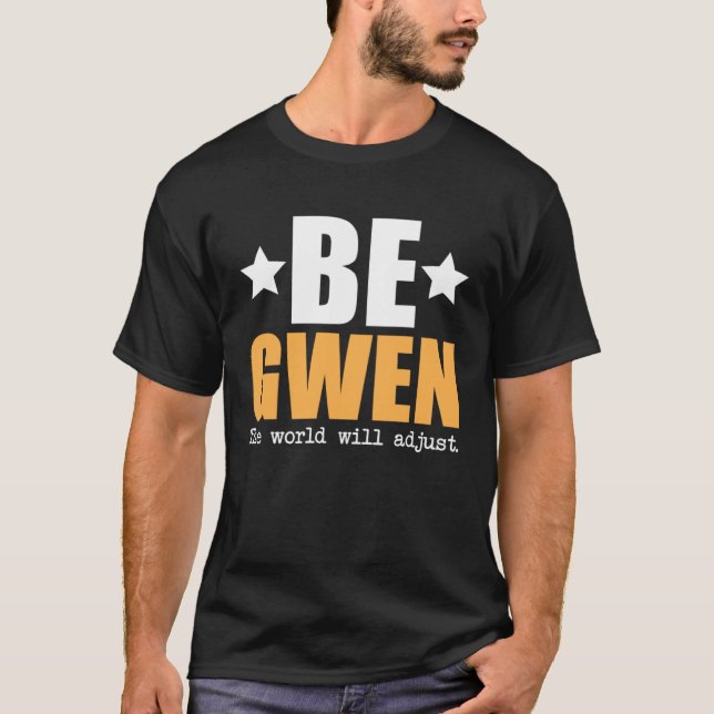 Be Gwen The World Will Adjust T-Shirt (Front)