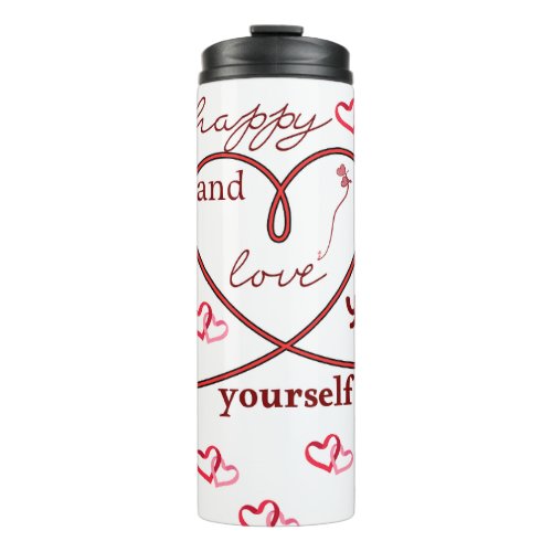 Be happy and love yourself. ✨❤️ thermal tumbler