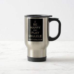 Be Happy and Play Ukulele Travel Mug