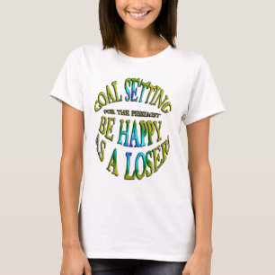 Be Happy as a Loser T-Shirt