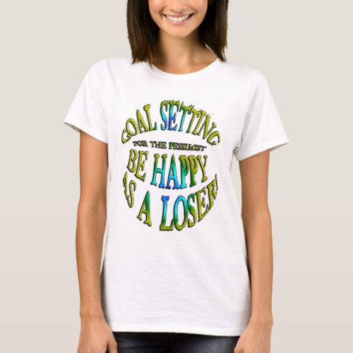 Be Happy as a Loser T_Shirt