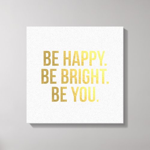 Be Happy Be Bright Be You Gold Quote Typography Canvas Print