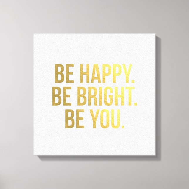 Be Happy. Be Bright. Be You. Gold Quote Typography Canvas Print (Front)