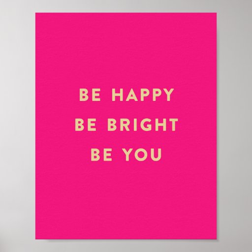 BE HAPPY BE BRIGHT BE YOU hot pink art print | Zazzle