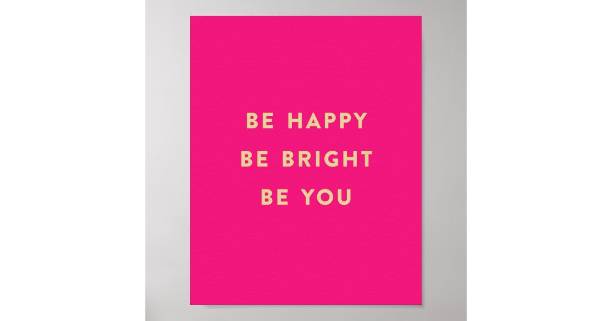 BE HAPPY BE BRIGHT BE YOU hot pink art print | Zazzle.com