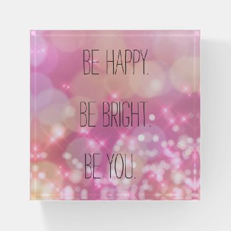 Be happy Be Bright Be You Pink Glam Inspirational Paperweight