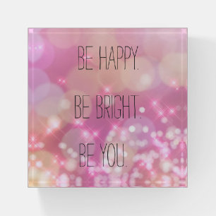 Be happy Be Bright Be You Pink Glam Inspirational Paperweight