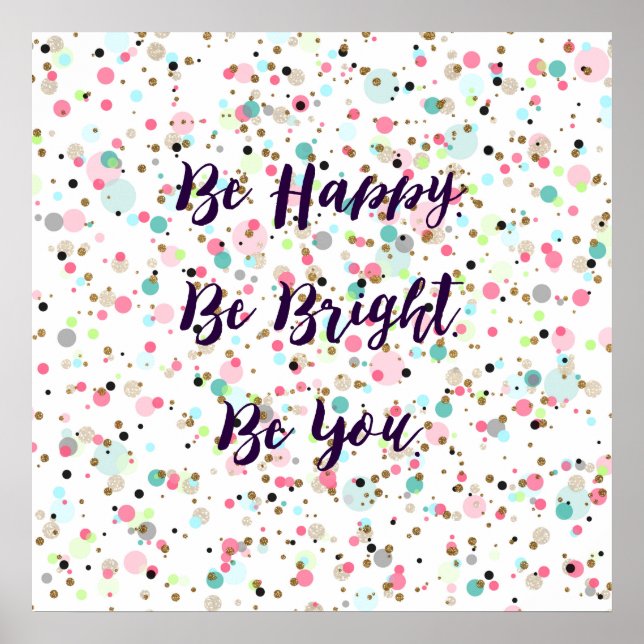 “Be Happy. Be Bright. Be You.” quote  Pretty dots Poster (Front)