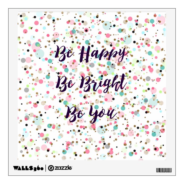 “Be Happy. Be Bright. Be You.” quote  Pretty dots Wall Decal (Front)