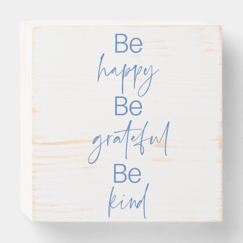 BE HAPPY BE GRATEFUL BE KIND wooden  box sign