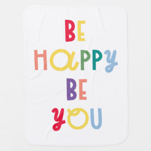 Be Happy Be You Baby Blanket