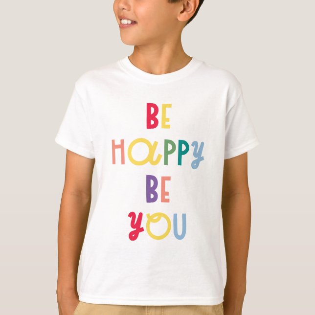 Be Happy Be You T-Shirt (Front)