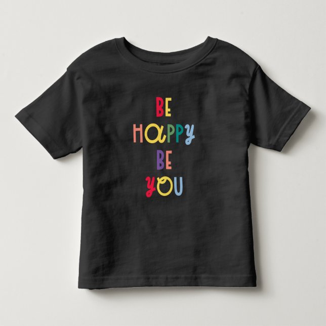 Be Happy Be You Toddler T-shirt (Front)