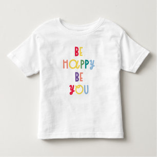 Be Happy Be You Toddler T-shirt