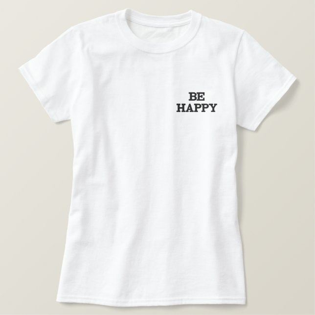 Be Happy Embroidered Shirt (Design Front)