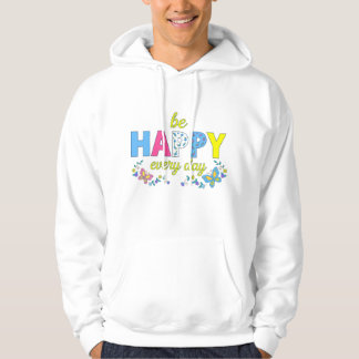 Be Happy Every Day Colorful Floral Typography - Po Hoodie