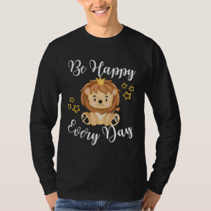 Be Happy Every Day Cute Lion Graphic Motivational  T-Shirt