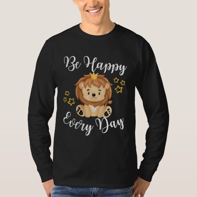 Be Happy Every Day Cute Lion Graphic Motivational  T-Shirt (Front)