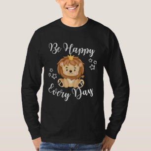 Be Happy Every Day Cute Lion Graphic Motivational  T-Shirt