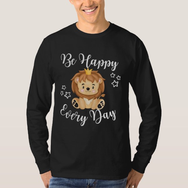 Be Happy Every Day Cute Lion Graphic Motivational  T-Shirt (Front)