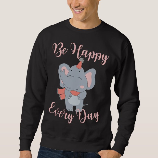 Be Happy Every Day Elephant Pink Girls Motivationa Sweatshirt (Front)