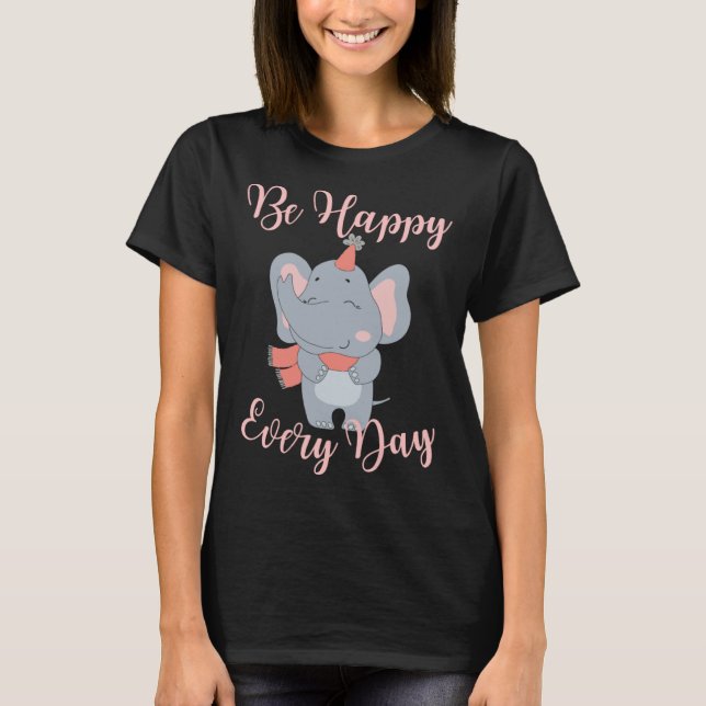 Be Happy Every Day Elephant Pink Girls Motivationa T-Shirt (Front)