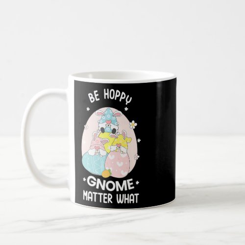 Be Happy Gnome Matter What Funny Easter Day Graphi Coffee Mug