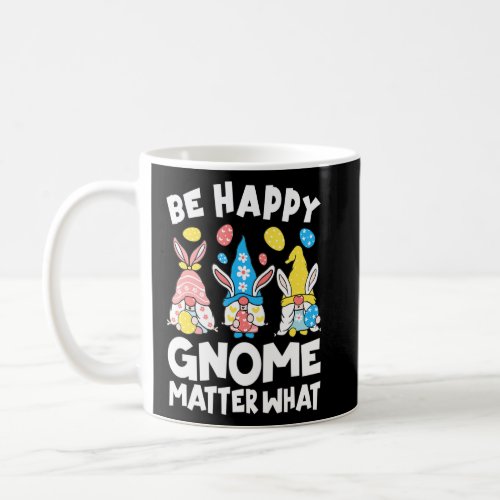 Be Happy Gnome Matter What Spring Easter Bunny Egg Coffee Mug