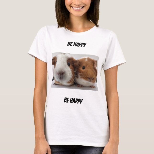 Be Happy Guinea Pig Shirt (Front)