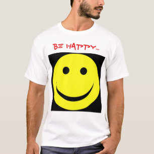 Be Happy...I'M HERE!!! T-Shirt