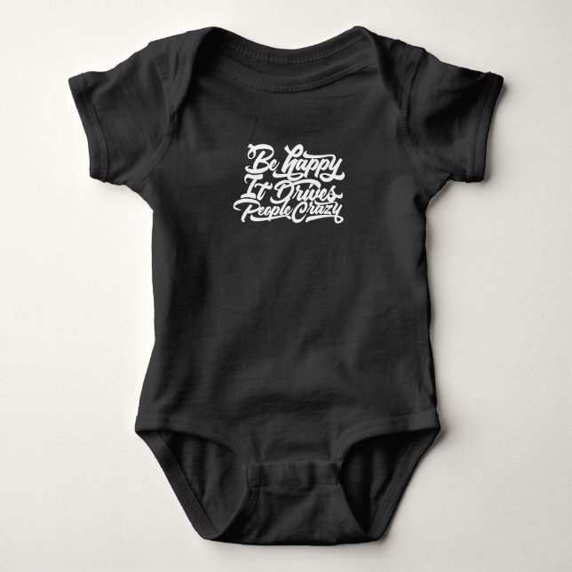 Be Happy It Drives People Crazy Baby Bodysuit (Front)
