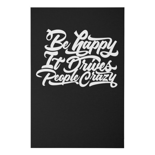 Be Happy It Drives People Crazy Faux Canvas Print (Front)