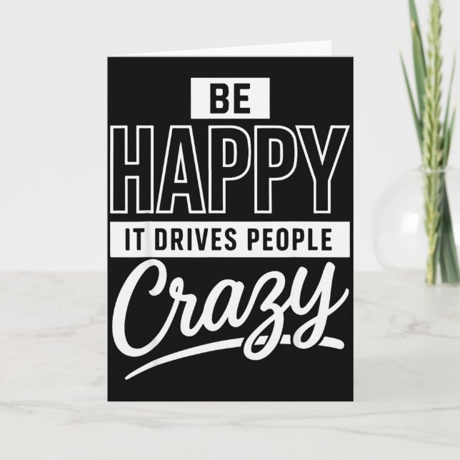 Be Happy It Drives People Crazy Funny Motivational Card (Front)