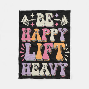 Be Happy Lift Heavy Bodybuilding Gym Motivation Gr Fleece Blanket
