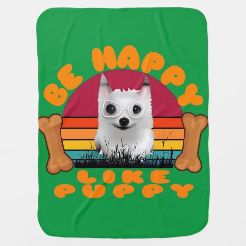 Be happy Like Puppy Baby Blanket