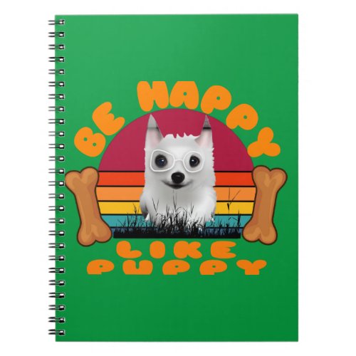 Be happy Like Puppy Notebook